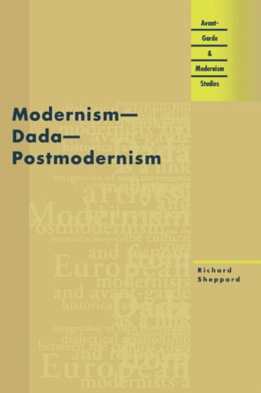Modernism, Dada, Postmodernism by Richard Sheppard - Paperback