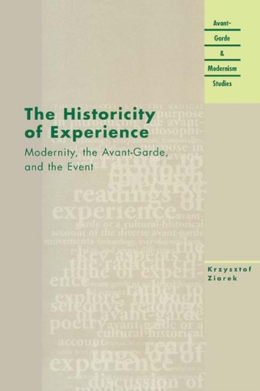 The Historicity of Experience : Modernity, the Avant-garde and the Event by Krzysztof Ziarek - Paperback