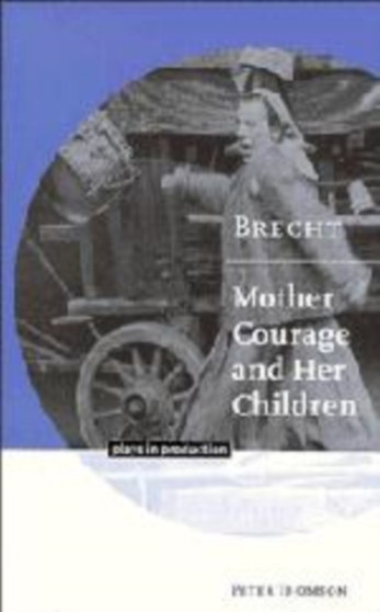 Brecht: Mother Courage and her Children by Peter Thomson - Hardback