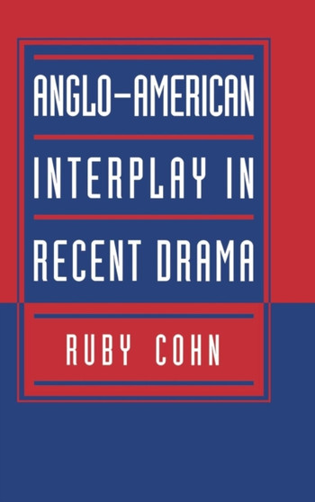 Anglo-American Interplay in Recent Drama by Ruby Cohn - Hardback