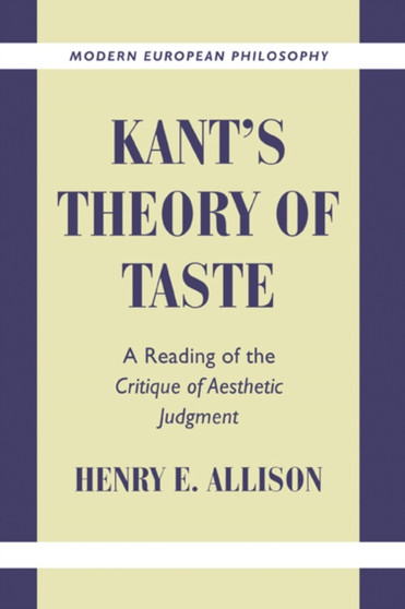 Kant's Theory of Taste : A Reading of the Critique of Aesthetic Judgment by Henry E. Allison - Hardback