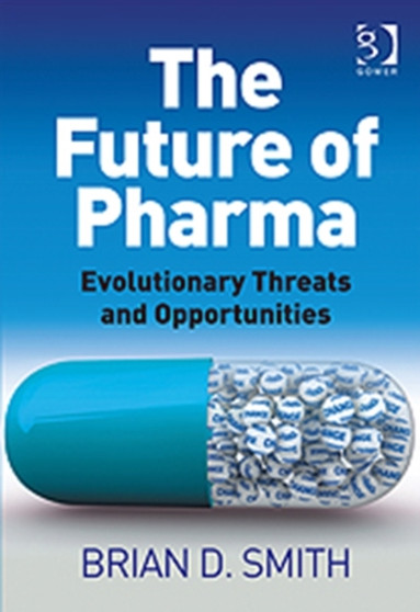 The Future of Pharma : Evolutionary Threats and Opportunities by Brian D. Smith - Hardback