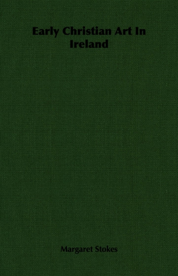 Early Christian Art In Ireland by Margaret Stokes - Paperback Early Christian Art In Ireland by Margaret Stokes - Paperback