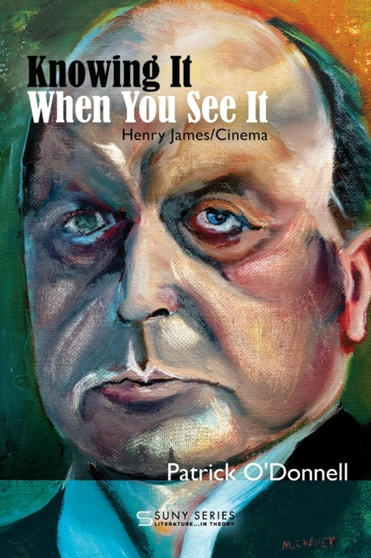 Knowing It When You See It : Henry James/Cinema by Patrick O'Donnell - Paperback
