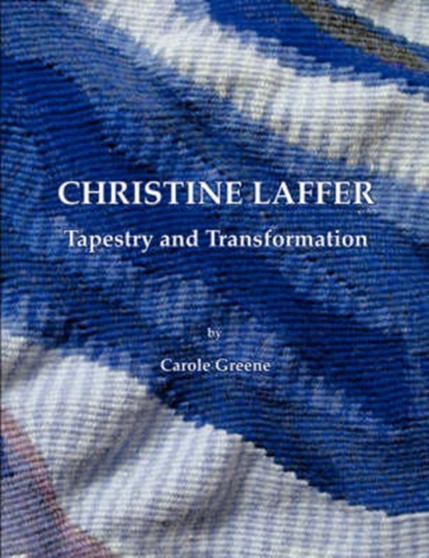 Christine Laffer : Tapestry and Transformation by Carole Greene - Paperback