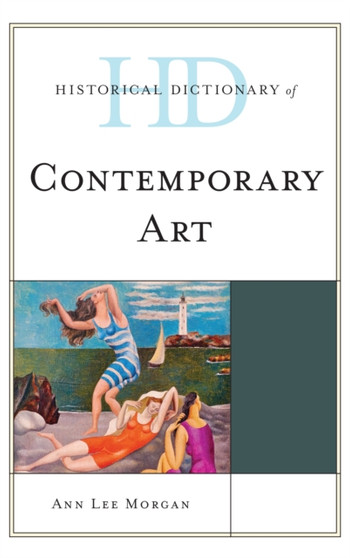 Historical Dictionary of Contemporary Art by Ann Lee Morgan - Hardback