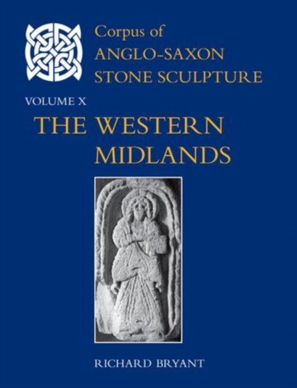 Corpus of Anglo-Saxon Stone Sculpture, Volume X : The Western Midlands : 10 by Richard Bryant - Hardback