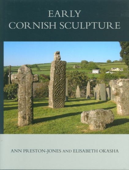 Corpus of Anglo-Saxon Stone Sculpture, XI, Early Cornish Sculpture : Vol. XI by Ann Preston-Jones - Hardback
