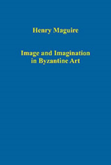Image and Imagination in Byzantine Art by Henry Maguire - Hardback