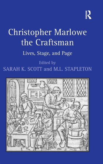 Christopher Marlowe the Craftsman : Lives, Stage, and Page by M.L. Stapleton - Hardback