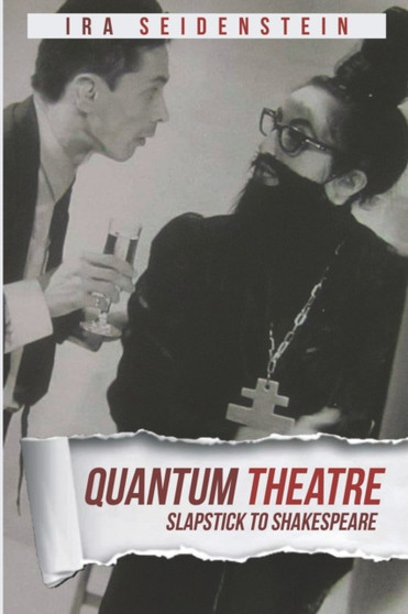 Quantum Theatre : Slapstick to Shakespeare by Ira Seidenstein - Paperback
