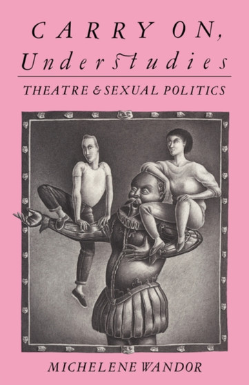 Carry on Understudies : Theatre and Sexual Politics by Michelene Wandor - Paperback