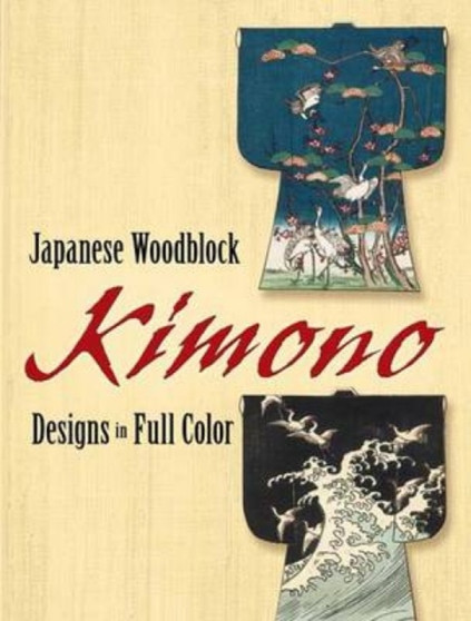 Japanese Woodblock Kimono Designs in Full Color by Dover Publications Inc - Paperback