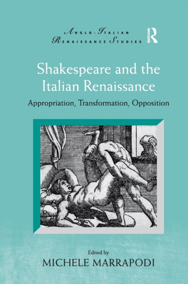 Shakespeare and the Italian Renaissance : Appropriation, Transformation, Opposition by Michele Marrapodi - Paperback