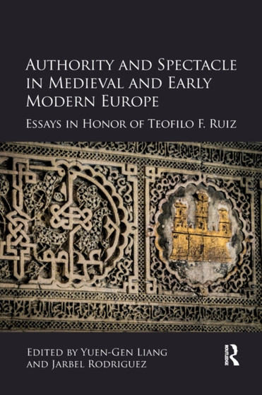 Authority and Spectacle in Medieval and Early Modern Europe : Essays in Honor of Teofilo F. Ruiz by Yuen-Gen Liang - Paperback