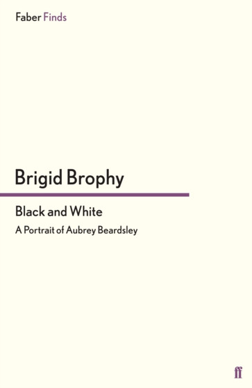 Black and White : A Portrait of Aubrey Beardsley by Brigid Brophy - Paperback