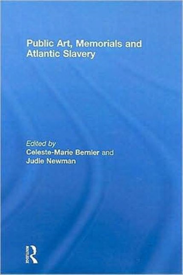 Public Art, Memorials and Atlantic Slavery by Celeste-Marie Bernier - Hardback