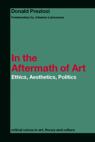 In the Aftermath of Art : Ethics, Aesthetics, Politics by Donald Preziosi - Paperback