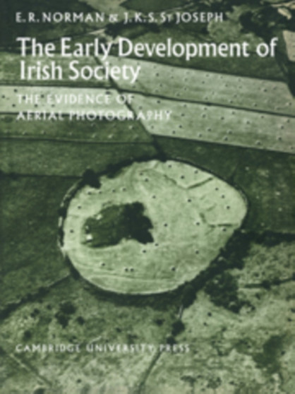 The Early Development of Irish Society : The Evidence of Aerial Photography by E.R. Norman - Paperback