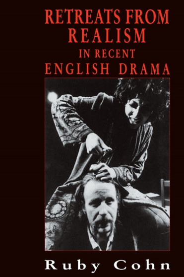 Retreats from Realism in Recent English Drama by Ruby Cohn - Paperback