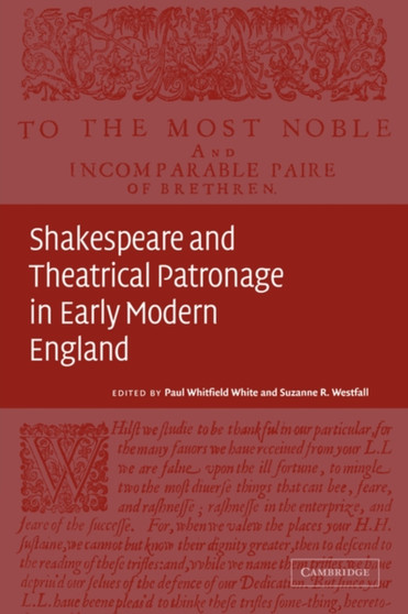 Shakespeare and Theatrical Patronage in Early Modern England by Paul Whitfield White - Paperback