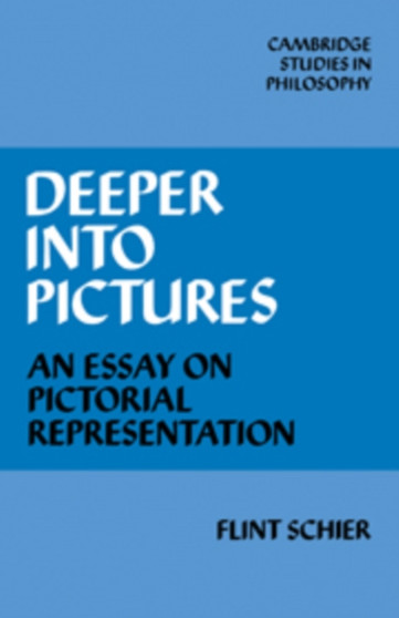 Deeper into Pictures : An Essay on Pictorial Representation by Flint Schier - Hardback