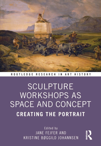 Sculpture Workshops as Space and Concept : Creating the Portrait by Jane Fejfer - Hardback