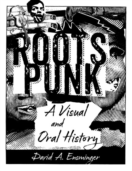 Roots Punk : A Visual and Oral History by David A. Ensminger - Paperback