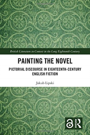 Painting the Novel : Pictorial Discourse in Eighteenth-Century English Fiction by Jakub Lipski - Paperback