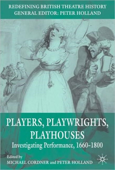 Players, Playwrights, Playhouses : Investigating Performance, 1660-1800 by Michael Cordner - Paperback