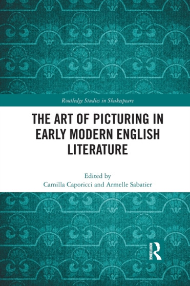 The Art of Picturing in Early Modern English Literature by Camilla Caporicci - Paperback