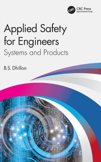 Applied Safety for Engineers : Systems and Products by B.S. Dhillon - Hardback