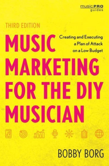 Music Marketing for the DIY Musician : Creating and Executing a Plan of Attack on a Low Budget by Bobby Borg - Paperback