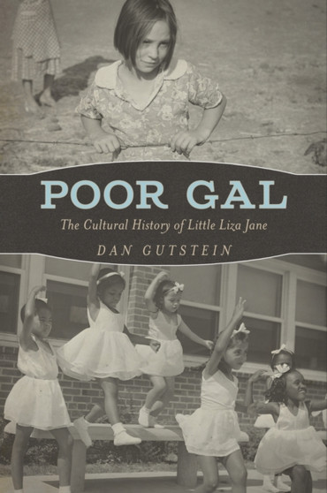 Poor Gal : The Cultural History of Little Liza Jane by Dan Gutstein - Hardback
