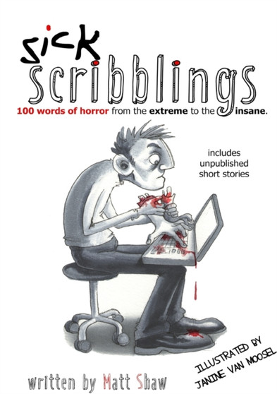 Sick Scribblings : 100 Words of Horror from the Extreme to the Insane by Matt Shaw - Paperback