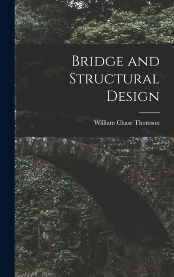 Bridge and Structural Design by William Chase Thomson - Hardback