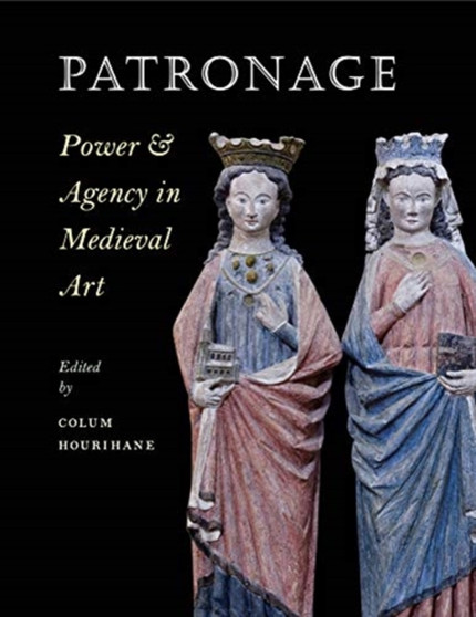 Patronage, Power, and Agency in Medieval Art by Colum Hourihane - Paperback