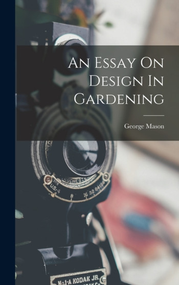 An Essay On Design In Gardening by George Mason - Hardback