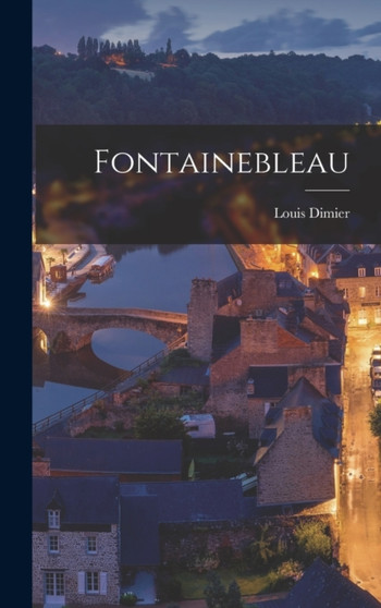 Fontainebleau by Louis Dimier - Hardback