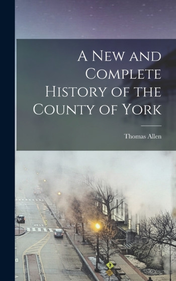 A New and Complete History of the County of York by Thomas Allen - Hardback