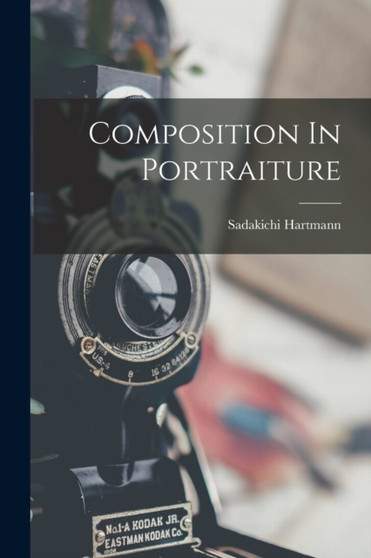 Composition In Portraiture by Sadakichi Hartmann - Paperback