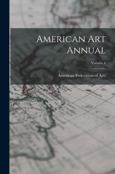 American Art Annual; Volume 4 by American Federation of Arts - Paperback