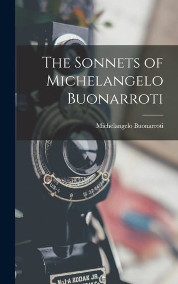 The Sonnets of Michelangelo Buonarroti by 1475-1564 Michelangelo Buonarroti - Hardback