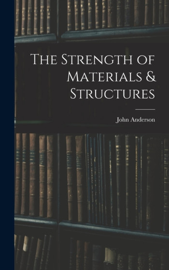 The Strength of Materials & Structures by John Anderson - Hardback