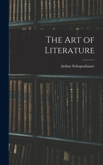 The Art of Literature by Arthur Schopenhauer - Hardback