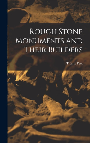 Rough Stone Monuments and Their Builders by T Eric Peet - Hardback