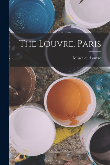 The Louvre, Paris by Musee Du Louvre - Paperback