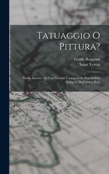 Tatuaggio O Pittura? : Studio Intorno Ad Una Curiosa Usanza Delle Popolazioni Indigene Dell'antico Peru by Guido Boggiani - Hardback