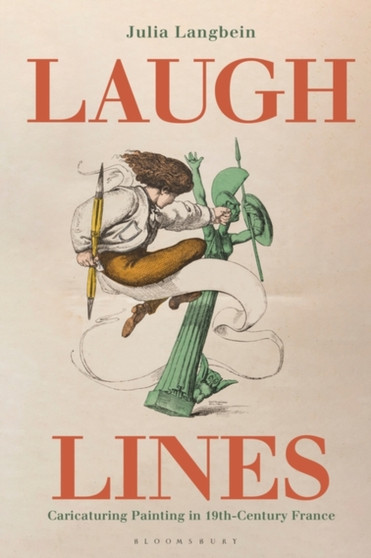 Laugh Lines : Caricaturing Painting in Nineteenth-Century France by Julia Langbein - Hardback