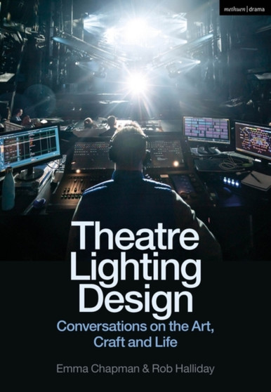 Theatre Lighting Design : Conversations on the Art, Craft and Life by Rob Halliday - Paperback